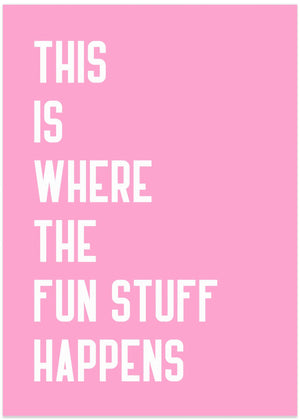 Where the fun stuff happens