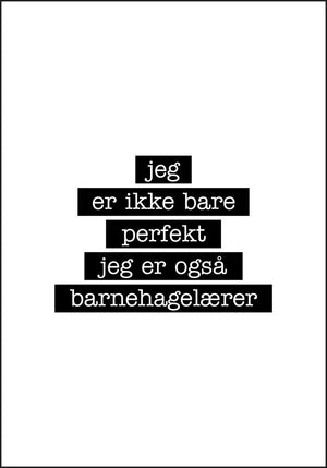Barnehagelærer - Jeg er ikke bare perfekt Plakat - Plakatbar.no