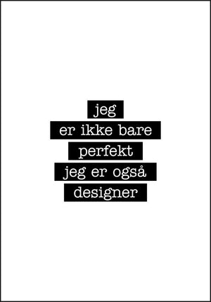 Designer - Jeg er ikke bare perfekt Plakat - Plakatbar.no