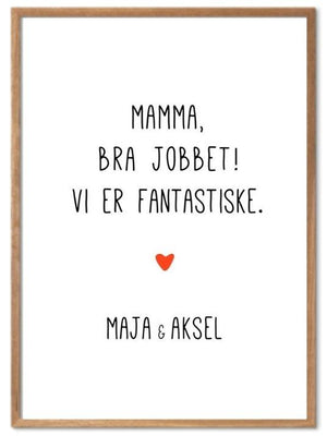 Mamma bra jobbet - vi er fantastiske. Plakat med eget navn - Plakatbar.no