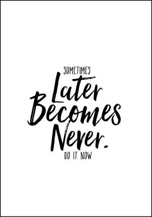 Sometimes Later Becomes Never - Gjør det nå! Plakat til ettertanke - Plakatbar.no