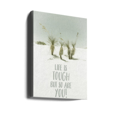 Life is tough but so are you | Desert impression