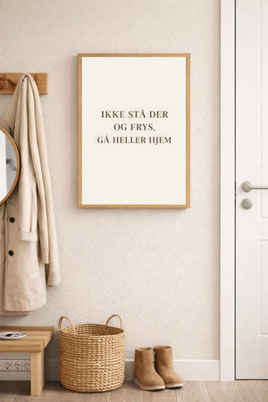Don't stand there freezing, go home instead – Poster for hallway