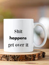 Shit happens - get over it