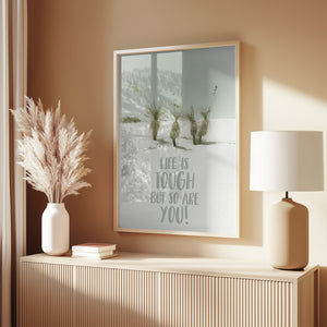 Life is tough but so are you | Desert impression