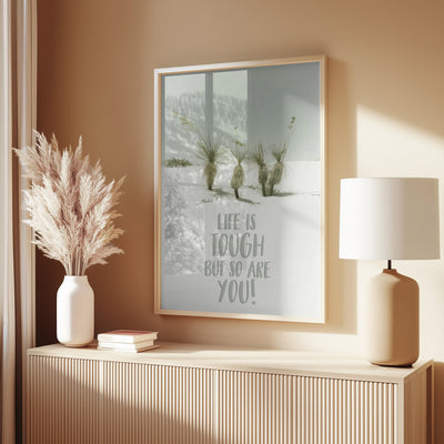 Life is tough but so are you | Desert impression