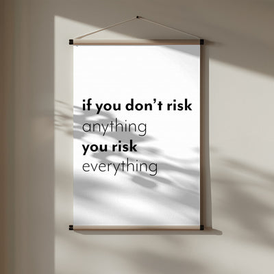 If you don't risk anything you risk everything