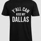 Y’all Can Kiss My Dallas – T-skjorte
