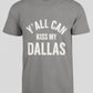 Y’all Can Kiss My Dallas – T-skjorte