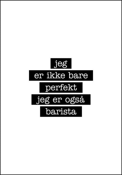 Barista - Jeg er ikke bare perfekt Plakat - Plakatbar.no