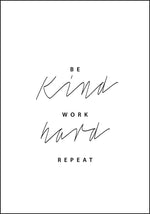 Be Kind Work Hard Repeat. Plakat for de målbeviste - Plakatbar.no