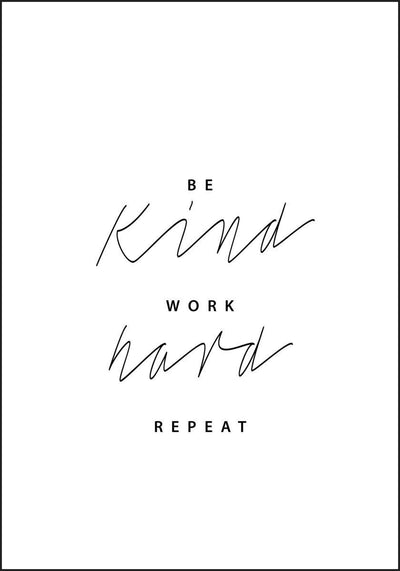 Be Kind Work Hard Repeat. Plakat for de målbeviste - Plakatbar.no