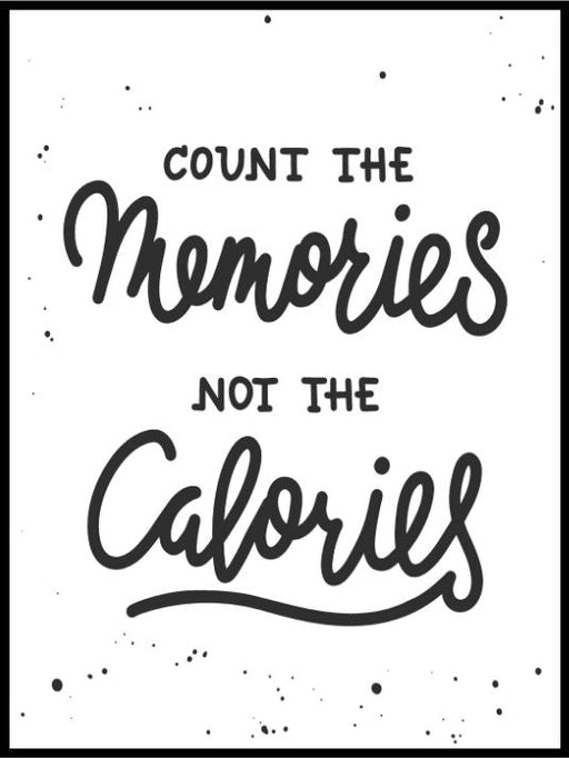 Count the memories- not the calories - Plakatbar.no