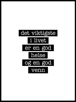 Det viktigste i Livet er en god helse og en god venn - Flott Plakat - Plakatbar.no