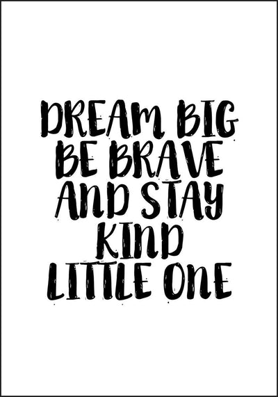 Dream Big Be Brave an Stay Kind Little One - Plakat - Plakatbar.no