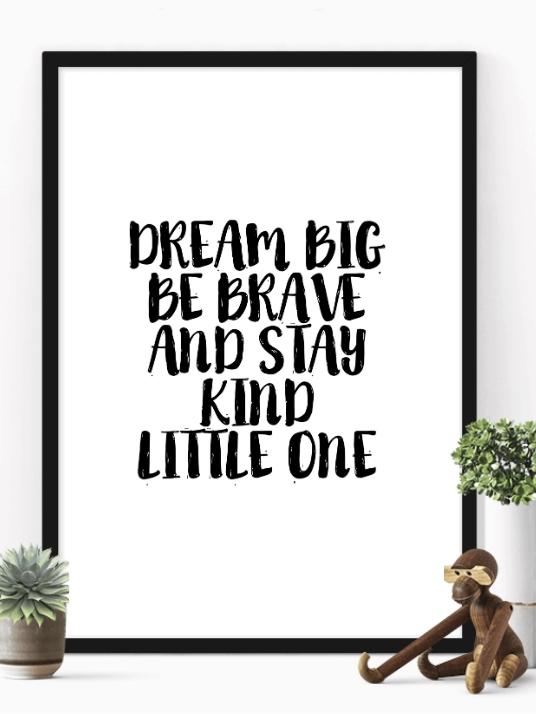 Dream Big Be Brave an Stay Kind Little One - Plakat - Plakatbar.no