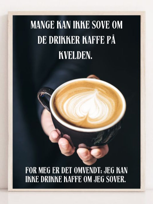 Drikke kaffe om kvelden - Humorplakat - Plakatbar.no