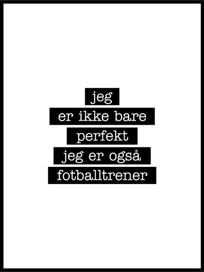 Fotballtrener - Jeg er ikke bare perfekt Plakat - Plakatbar.no