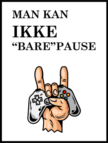 Gamer poster - man kan ikke bare pause - Plakatbar.no