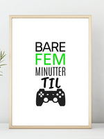 Gamerplakat - 5 minutter til - Plakatbar.no
