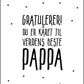 Gratulerer! du er kåret til verdens beste PAPPA. Stemningsfull plakat - Plakatbar.no