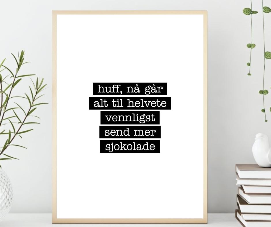 Huff nå går alt til helvete. Vennligst send mer sjokolade - Morsom Plakat - Plakatbar.no