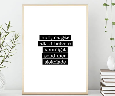 Huff nå går alt til helvete. Vennligst send mer sjokolade - Morsom Plakat - Plakatbar.no