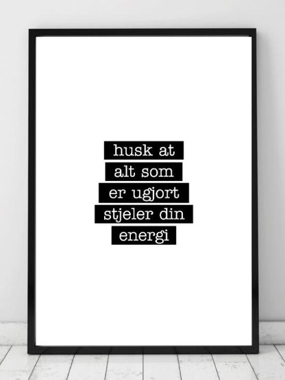 Husk at alt som er ugjort stjeler din energi - Plakat - Plakatbar.no