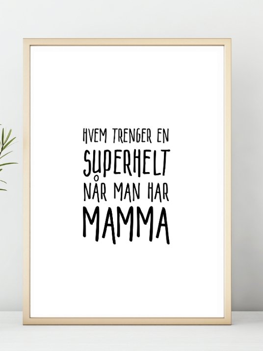 Hvem trenger en superhelt når man har MAMMA. Koselig plakat - Plakatbar.no