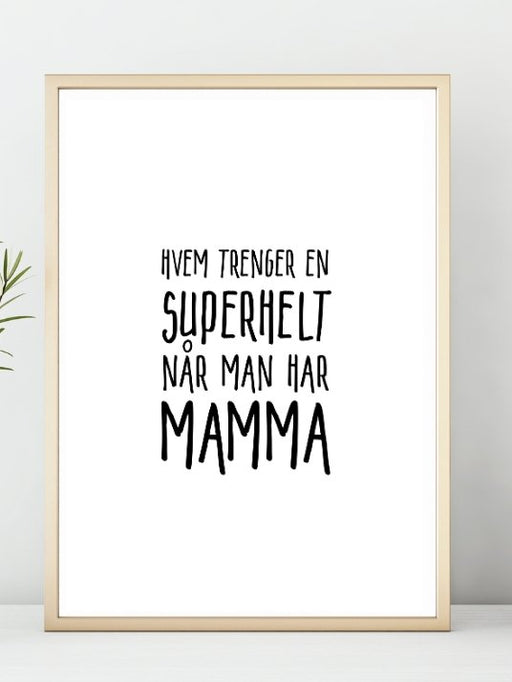 Hvem trenger en superhelt når man har MAMMA. Koselig plakat - Plakatbar.no