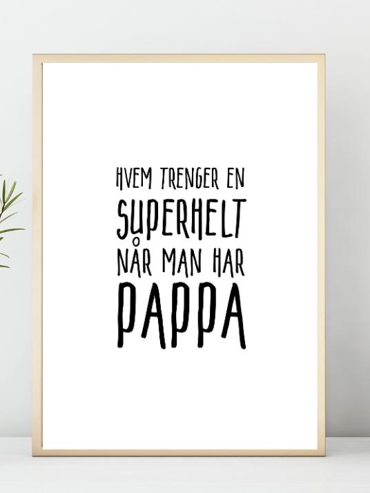 Hvem trenger en superhelt når man har PAPPA. Koselig plakat - Plakatbar.no