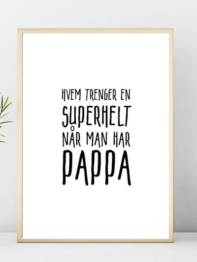Hvem trenger en superhelt når man har PAPPA. Koselig plakat - Plakatbar.no