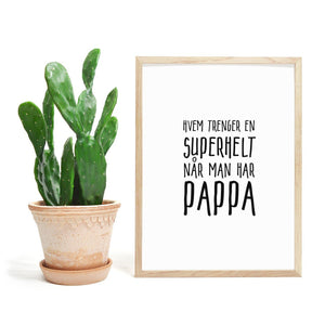 Hvem trenger en superhelt når man har PAPPA. Koselig plakat - Plakatbar.no