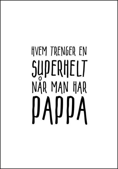 Hvem trenger en superhelt når man har PAPPA. Koselig plakat - Plakatbar.no