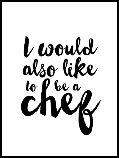 I Would Also Like to Be A Chef - Poster - Plakatbar.no