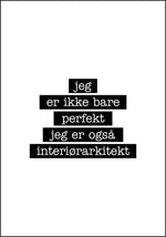 Interiørarkitekt - Jeg er ikke bare perfekt Plakat - Plakatbar.no