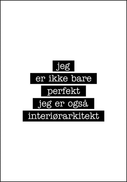 Interiørarkitekt - Jeg er ikke bare perfekt Plakat - Plakatbar.no