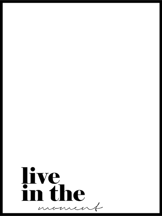 Live in the Moment. Minimalistisk plakat i sort/hvitt - Plakatbar.no