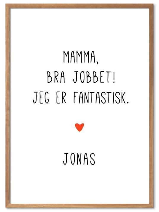 Mamma bra jobbet - jeg er fantastisk. Plakat med eget navn - Plakatbar.no