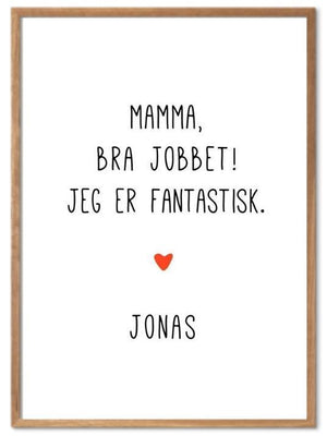 Mamma bra jobbet - jeg er fantastisk. Plakat med eget navn - Plakatbar.no