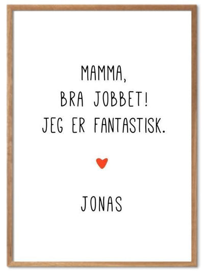 Mamma bra jobbet - jeg er fantastisk. Plakat med eget navn - Plakatbar.no