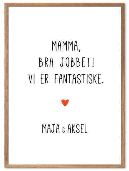 Mamma bra jobbet - vi er fantastiske. Plakat med eget navn - Plakatbar.no