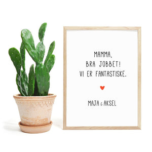 Mamma bra jobbet - vi er fantastiske. Plakat med eget navn - Plakatbar.no