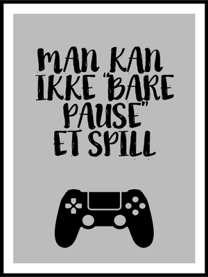 Man Kan Ikke Bare Pause Et Spill Poster - Plakatbar.no