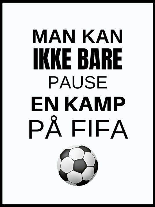 Man kan ikke bare pause - Fifaplakat - Plakatbar.no