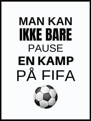 Man kan ikke bare pause - Fifaplakat - Plakatbar.no