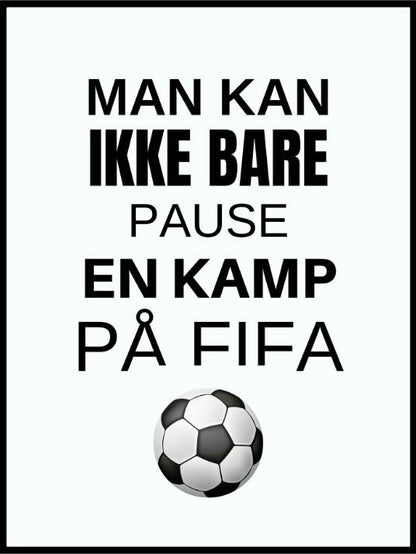 Man kan ikke bare pause - Fifaplakat - Plakatbar.no