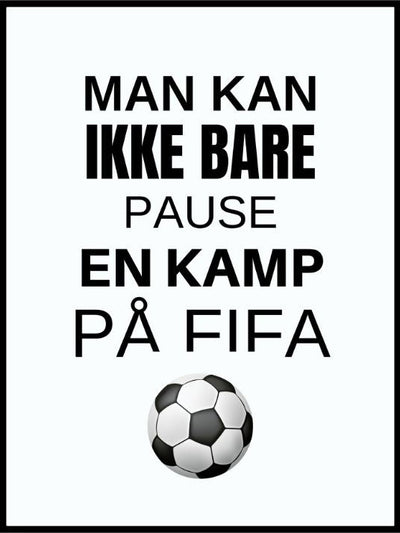 Man kan ikke bare pause - Fifaplakat - Plakatbar.no