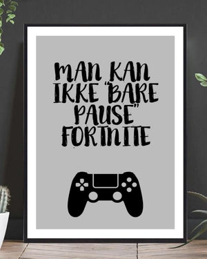 Man Kan Ikke Bare Pause Fortnite Poster - Plakatbar.no