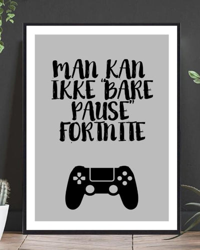 Man Kan Ikke Bare Pause Fortnite Poster - Plakatbar.no